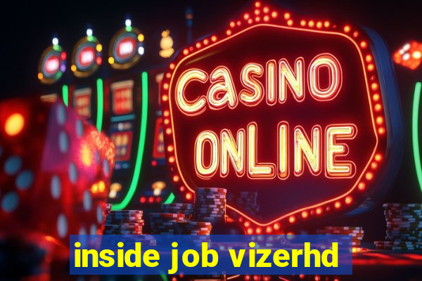 inside job vizerhd